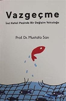 FAKULTEMİZ DEKAN VEKİLİ PROF DR MUSTAFA SARI'NIN VAZGEÇME ADLI KİTABI YAYIMLANDI.
